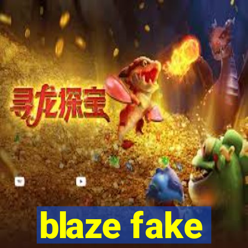 blaze fake